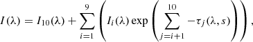 $$ \begin{aligned} I(\lambda )=I_{10}(\lambda )+\sum _{i=1}^{9}\left(I_i(\lambda )\exp \left(\sum _{j=i+1}^{10}-\tau _j(\lambda , s)\right)\right), \end{aligned} $$