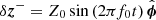 $ \delta\boldsymbol{z}^- = Z_0\sin{\left(2\pi f_0 t\right)}\,\hat{\boldsymbol{\phi}} $