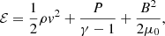 $$ \begin{aligned}&\mathcal{E} = \frac{1}{2}\rho v^2 + \frac{P}{\gamma -1} + \frac{B^2}{2\mu _0},\end{aligned} $$