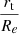 $ \frac{r_{\mathrm{t}}}{R_{e}} $