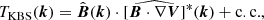 $$ \begin{aligned} T_{\rm KBS}(\boldsymbol{k}) = \hat{\boldsymbol{B}}(\boldsymbol{k})\cdot [\widehat{\boldsymbol{B}\cdot \nabla \boldsymbol{V}}]^{*}(\boldsymbol{k}) + \mathrm{c.c.}, \end{aligned} $$