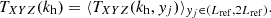 $$ \begin{aligned} T_{XYZ}(k_{\rm h}) = \langle T_{XYZ}(k_{\rm h},{ y}_j)\rangle _{{ y}_j \in (L_{\rm ref},2L_{\rm ref})}. \end{aligned} $$