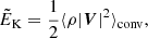 $$ \begin{aligned} \tilde{E}_{\rm K} = \frac{1}{2}\langle \rho |\boldsymbol{V}|^2 \rangle _{\rm conv}, \end{aligned} $$