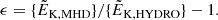 $$ \begin{aligned} \epsilon = \{\tilde{E}_{\rm K,\mathrm{MHD}}\}/\{\tilde{E}_{\rm K,\mathrm{HYDRO}}\}-1. \end{aligned} $$