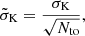 $$ \begin{aligned} \tilde{\sigma }_{\rm K} = \frac{\sigma _{\rm K}}{\sqrt{N_{\rm to}}}, \end{aligned} $$