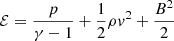 $$ \begin{aligned} \mathcal{E} = \frac{p}{\gamma -1} + \frac{1}{2}\rho v^2 + \frac{B^2}{2} \end{aligned} $$