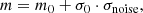 $$ \begin{aligned} m = m_{0} + \sigma _{0} \cdot \sigma _{\rm noise}, \end{aligned} $$