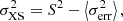 $$ \begin{aligned} \sigma ^{2}_{\mathrm{XS} } = S^{2} - \left\langle \sigma ^{2}_{\mathrm{err} } \right\rangle , \end{aligned} $$