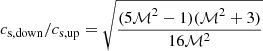 $ c_{\mathrm{s,down}}/c_{\mathrm{s,up}} = \sqrt{\dfrac{(5\mathcal{M}^2-1)(\mathcal{M}^2+3)}{16\mathcal{M}^2}} $