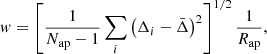 $$ \begin{aligned} { w} = \left[\dfrac{1}{N_{\rm ap}-1}\sum _{i}\left(\Delta _{i}-\bar{\Delta }\right)^{2}\right]^{1/2} \dfrac{1}{R_{\rm ap}}, \end{aligned} $$