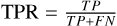 ${\rm{TPR}} = {{TP} \over {TP + FN}}$