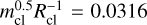 $$m_{{\rm{cl}}}^{0.5}R_{{\rm{cl}}}^{ - 1}\, = \,0.0316$$