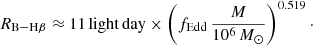 $$ \begin{aligned} R_{\rm B-H\beta } \approx 11\, \mathrm{light \, day} \times \left(f_{\rm Edd} \, \frac{M}{10^6\,M_\odot } \right)^{0.519}\cdot \end{aligned} $$