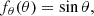 $$ \begin{aligned} f_\theta (\theta )=\sin \theta , \end{aligned} $$