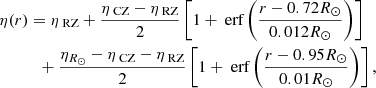 $$ \begin{aligned}&\eta (r)=\eta _{\text{ RZ}}+ \frac{\eta _{\text{ CZ}}-\eta _{\text{ RZ}}}{2}\left[1+\text{ erf}\left(\frac{r-0.72R_\odot }{0.012R_\odot }\right)\right]\nonumber \\&\qquad \quad + \frac{\eta _{R_\odot }-\eta _{\text{ CZ}}-\eta _{\text{ RZ}}}{2}\left[1+\text{ erf}\left(\frac{r-0.95R_\odot }{0.01R_\odot }\right)\right], \end{aligned} $$