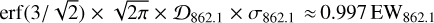 ${\rm{erf}}\left( {3{\rm{/}}\sqrt 2 } \right) \times \sqrt {2\pi } \times {D_{862.1}} \times {\sigma _{862.1}} \approx 0.997{\rm{E}}{{\rm{W}}_{862.1}}$