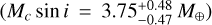 $\left( {{M_c}\,\sin \,i = 3.75_{ - 0.47}^{ + 0.48}\,{M_ \otimes }} \right)$