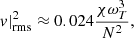 $$ \begin{aligned}&\left. v\right|_\mathrm{rms} ^2 \approx 0.024 \frac{\chi \omega _T^3}{N^2}, \end{aligned} $$