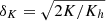 $ \delta_K = \sqrt{2K/K_h} $