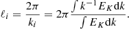 $$ \begin{aligned} \ell _i = \frac{2\pi }{k_i} = 2\pi \frac{\int k^{-1} E_K \mathrm{d}k}{\int E_K \mathrm{d}k}. \end{aligned} $$