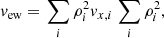 $$ \begin{aligned} v_\mathrm{ew}&= \left. \sum _i \rho _i^2 v_{x,i}\right.\sum _i \rho _i^2,\end{aligned} $$