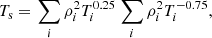 $$ \begin{aligned} T_\mathrm{s}&= \left. \sum _i \rho _i^2 T_i^{0.25}\right.\sum _i\rho _i^2 T_i^{-0.75},\end{aligned} $$