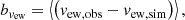 $$ \begin{aligned} b_{v_\mathrm{ew} } = \left\langle \left(v_\mathrm{ew,obs} - v_\mathrm{ew,sim} \right)\right\rangle , \end{aligned} $$