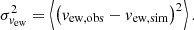 $$ \begin{aligned} \sigma _{v_\mathrm{ew} }^2 = \left\langle \left(v_\mathrm{ew,obs} - v_\mathrm{ew,sim} \right)^2\right\rangle . \end{aligned} $$