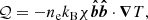 $$ \begin{aligned}&\mathcal{Q} = - n_\mathrm{e} k_\mathrm{B} \chi \boldsymbol{\hat{b}\hat{b}} \cdot {\boldsymbol{\nabla }} T, \end{aligned} $$