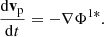 $$ \begin{aligned} \frac{\mathrm{d}\mathbf{v}_{\rm p}}{\mathrm{d}t} = -\nabla \Phi ^{1*}. \end{aligned} $$