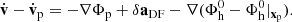 $$ \begin{aligned} \dot{\mathbf{v}} - \dot{\mathbf{v}}_{\rm p}=-\nabla \Phi _{\rm p}+\delta \mathbf{a}_{\rm DF} - \nabla (\Phi _{\rm h}^0 - \Phi _{\rm h}^0|_{\mathbf{x}_{\rm p}}). \end{aligned} $$