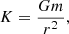 $$ \begin{aligned} K = \frac{Gm}{r^2}, \end{aligned} $$