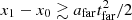 $ x_{1} - x_{0} \gtrsim a_{\rm far} t_{\rm far}^2/2 $