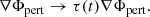 $$ \begin{aligned} \nabla \Phi _{\rm pert} \rightarrow \tau (t)\nabla \Phi _{\rm pert}. \end{aligned} $$