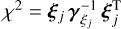 ${\chi ^2} = {{\bf{\xi }}_j}{\bf{\gamma }}_{{\xi _j}}^{ - 1}\xi _j^{\rm{T}}$