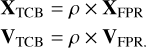 $\matrix{ {{{\bf{X}}_{{\rm{TCB}}}} = \rho \times {{\bf{X}}_{{\rm{FPR}}}}\,} \cr {{{\bf{V}}_{{\rm{TCB}}}} = \rho \times {{\bf{V}}_{{\rm{FPR}}}}_.} \cr } $