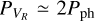 ${P_{{V_R}}} \simeq 2{P_{{\rm{ph}}}}$