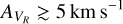 ${A_{{V_R}}} \mathbin{\lower.3ex\hbox{$\buildrel>\over {\smash{\scriptstyle\sim}\vphantom{_x}}$}} 5\,{\rm{km}}\,{{\rm{s}}^{ - 1}}$
