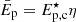 $ \bar E_{\mathrm{p}}=E_{\mathrm{p,c}}^\star\eta $