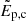 $ \tilde E_{\mathrm{p,c}} $