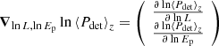 $$ \begin{aligned} {\boldsymbol{\nabla }}_{\ln L, \ln {E_{\rm p}}}\ln \left\langle P_{\rm det}\right\rangle _z= \left(\begin{array}{c} \frac{\partial \ln \left\langle P_{\rm det}\right\rangle _z}{\partial \ln L}\\ \frac{\partial \ln \left\langle P_{\rm det}\right\rangle _z}{\partial \ln {E_{\rm p}}}\\ \end{array}\right) \end{aligned} $$