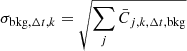 $ \sigma_{\mathrm{bkg},\Delta t,k}=\sqrt{\sum_j\bar C_{j,k,\Delta t,\mathrm{bkg}}} $