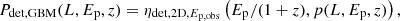 $$ \begin{aligned} P_{\rm det,GBM}(L,{E_{\rm p}},z)=\eta _{\mathrm{det,2D} ,E_{\rm p,obs}}\left({E_{\rm p}}/(1+z),p(L,{E_{\rm p}},z)\right), \end{aligned} $$