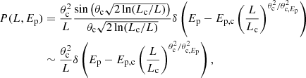 $$ \begin{aligned} P(L,{E_{\rm p}})&=\frac{\theta _{\rm c}^2}{L}\frac{\sin \left(\theta _{\rm c}\sqrt{2\ln (L_{\rm c}/L)}\right)}{\theta _{\rm c}\sqrt{2\ln (L_{\rm c}/L)}}\delta \left({E_{\rm p}}-E_{\rm p,c}\left(\frac{L}{L_{\rm c}}\right)^{\theta _{\rm c}^2/\theta _{\mathrm{c} ,{E_{\rm p}}}^2}\right)\nonumber \\&\sim \frac{\theta _{\rm c}^2}{L}\delta \left({E_{\rm p}}-E_{\rm p,c}\left(\frac{L}{L_{\rm c}}\right)^{\theta _{\rm c}^2/\theta _{\mathrm{c} ,{E_{\rm p}}}^2}\right), \end{aligned} $$