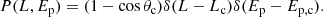 $$ \begin{aligned} P(L,{E_{\rm p}})=(1-\cos \theta _{\rm c})\delta (L-L_{\rm c})\delta ({E_{\rm p}}-E_{\rm p,c}). \end{aligned} $$