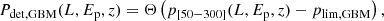 $$ \begin{aligned} P_{\rm det,GBM}(L,{E_{\rm p}},z)=\Theta \left(p_{[50{-}300]}(L,{E_{\rm p}},z)-p_{\rm lim,GBM}\right), \end{aligned} $$