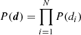 $ P(\boldsymbol{d})=\prod_{i=1}^N P(d_i) $