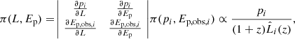 $$ \begin{aligned} \pi (L,E_{\rm p})=\begin{array}{|cc|} \frac{\partial p_i}{\partial L}&\frac{\partial p_i}{\partial E_{\rm p}}\\ \frac{\partial E_{\mathrm{p,obs} ,i}}{\partial L}&\frac{\partial E_{\mathrm{p,obs} ,i}}{\partial E_{\rm p}} \end{array}\,\pi (p_i,E_{\mathrm{p,obs} ,i}) \propto \frac{p_i}{ (1+z)\hat{L}_i(z)}, \end{aligned} $$