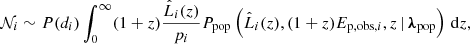 $$ \begin{aligned} \mathcal{N} _i \sim P(d_i)\int _0^\infty (1+z)\frac{\hat{L}_i(z)}{p_i} P_{\rm pop}\left(\hat{L}_i(z),(1+z)E_{\mathrm{p,obs} ,i},z\,|\,{\boldsymbol{\lambda }}_{\rm pop}\right)\,\mathrm{d} z, \end{aligned} $$
