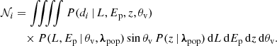 $$ \begin{aligned} \begin{aligned} \mathcal{N} _{i}&= \int \int \int \!\!\!\! \int P(d_i\,|\,L,E_{\rm p},z,{\theta _{\rm v}})\\&\quad \times P(L,E_{\rm p}\,|\,{\theta _{\rm v}},{\boldsymbol{\lambda }}_{\rm pop})\sin {\theta _{\rm v}}\, P(z\,|\,{\boldsymbol{\lambda }}_{\rm pop})\,\mathrm{d} L\,\mathrm{d} E_{\rm p}\,\mathrm{d} z\,\mathrm{d} {\theta _{\rm v}}. \end{aligned} \end{aligned} $$